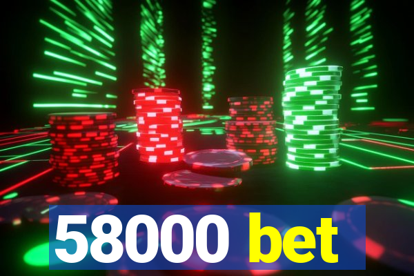 58000 bet